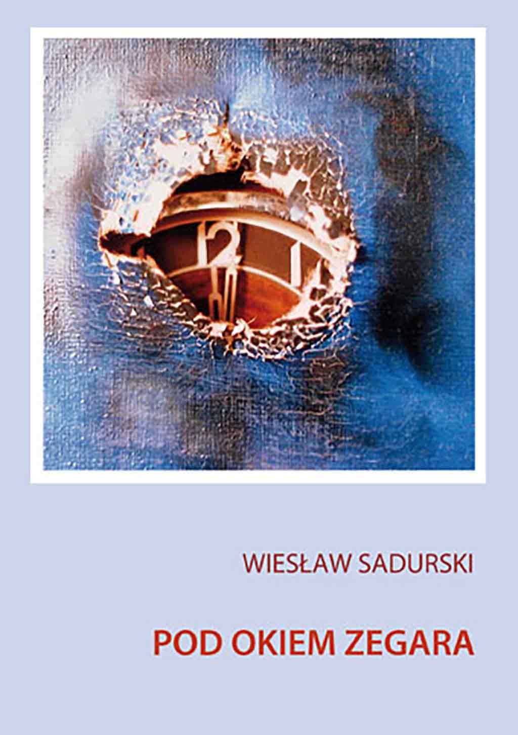 Pod Okiem Zegara okładka Pod Okiem Zegara, tom wierszy Wieslaw Sadurski